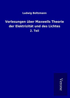 Vorlesungen über Maxwells Theorie der Elektrizität und des Lichtes