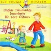 Caglar Tanimadigi Insanlarla Bir Yere Gitmez