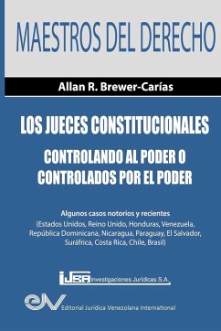 Los Jueces Constitucionales. Controlando al Poder o controlados por el Poder - Brewer-Carías, Allan R.