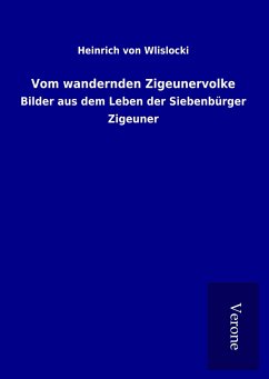 Vom wandernden Zigeunervolke - Wlislocki, Heinrich Von