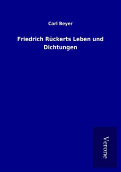 Friedrich Rückerts Leben und Dichtungen - Beyer, Carl