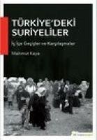 Türkiyedeki Suriyeliler Ic Ice Gecisler ve Karsilasmalar - Kaya, Mahmut