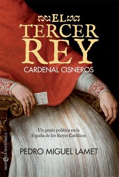 El tercer rey : Cardenal Cisneros : un genio político en la España de los Reyes Católicos - Lamet Moreno, Pedro Miguel