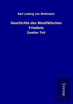 Geschichte des Westfälischen Friedens - Woltmann, Karl Ludwig von