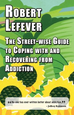 The Street-wise Guide to Coping with and Recovering from Addiction - Lefever, Robert