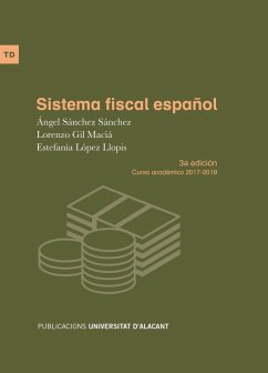 Sistema fiscal español : curso académico 2017-2018 - Gil Maciá, Lorenzo; López Llopis, Estefanía; Sánchez Sánchez, Ángel