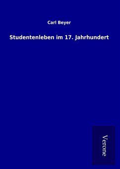 Studentenleben im 17. Jahrhundert - Beyer, Carl