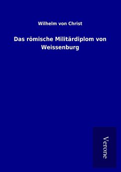 Das römische Militärdiplom von Weissenburg - Christ, Wilhelm Von