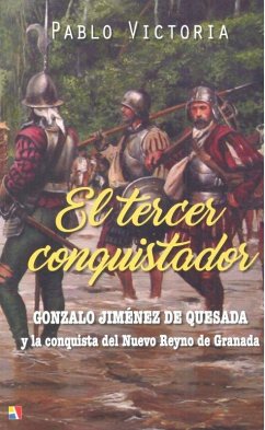 Cover El tercer conquistador : Gonzalo Jiménez de Quesada y la conquista del Nuevo Reyno de Granada