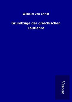 Grundzüge der griechischen Lautlehre - Christ, Wilhelm Von