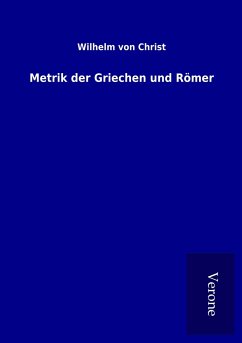 Metrik der Griechen und Römer - Christ, Wilhelm Von