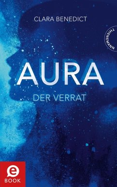Der Verrat / Aura Trilogie Bd.2 (eBook, ePUB) - Benedict, Clara