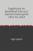 Sportstatistik / Ergebnisse im Basketball (Herren/Damen) Asienspiele 1951 bis 2014