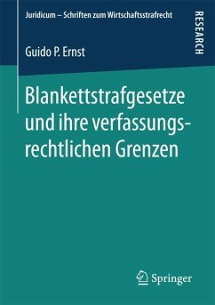 Blankettstrafgesetze und ihre verfassungsrechtlichen Grenzen - Ernst, Guido P.
