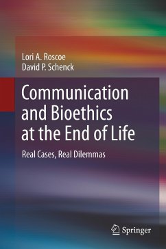 Communication and Bioethics at the End of Life - Roscoe, Lori A.;Schenck, David P.