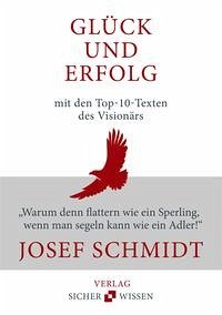 Glück und Erfolg: Die Top-10-Texte des Visionärs Josef Schmidt