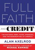 Full Faith and Credit: The National Debt, Taxes, Spending, and the Bankrupting of America (eBook, ePUB)
