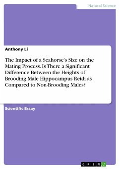 The Impact of a Seahorse's Size on the Mating Process. Is There a Significant Difference Between the Heights of Brooding Male Hippocampus Reidi as Compared to Non-Brooding Males? (eBook, PDF) - Li, Anthony