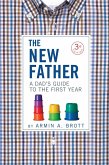The New Father: A Dad's Guide to the First Year (Third Edition) (The New Father) (eBook, ePUB)