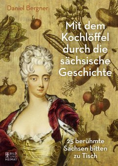 Mit dem Kochlöffel durch die sächsische Geschichte (eBook, ePUB) - Bergner, Daniel
