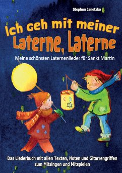 Ich geh mit meiner Laterne, Laterne - Meine schönsten Laternenlieder für Sankt Martin (eBook, PDF) - Janetzko, Stephen