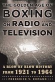 The Golden Age of Boxing on Radio and Television (eBook, ePUB)