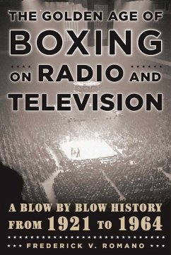 The Golden Age of Boxing on Radio and Television (eBook, ePUB) - Romano, Frederick V.