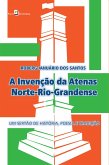 A Invenção da Atenas Norte-Rio-Grandense (eBook, ePUB) A Invenção da Atenas Norte-Rio-Grandense (eBook, ePUB)