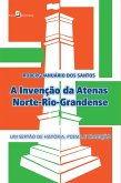 A Invenção da Atenas Norte-Rio-Grandense (eBook, ePUB)