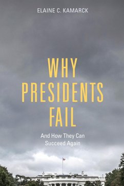 Why Presidents Fail And How They Can Succeed Again (eBook, ePUB) - Kamarck, Elaine C.