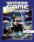 Vintage Game Consoles: An Inside Look at Apple, Atari, Commodore, Nintendo, and the Greatest Gaming Platforms of All Time