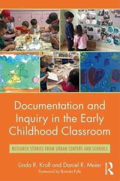 Documentation and Inquiry in the Early Childhood Classroom - Kroll, Linda R; Meier, Daniel R