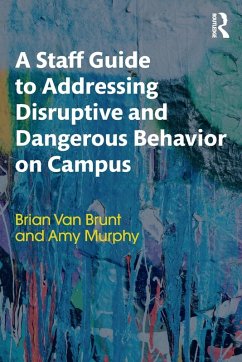 A Staff Guide to Addressing Disruptive and Dangerous Behavior on Campus - Brunt, Brian Van; Murphy, Amy