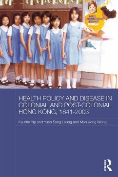 Health Policy and Disease in Colonial and Post-Colonial Hong Kong, 1841-2003 (eBook, ePUB) - Yip, Ka-Che; Leung, Yuen Sang; Wong, Man Kong Timothy