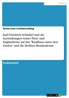 Karl Friedrich Schinkel und die Auswirkungen seiner Paris- und Englandreise auf das "Kaufhaus unter den Linden" und die Berliner Bauakademie (eBook, PDF)