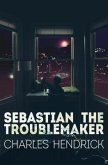 Sebastian the Troublemaker (eBook, ePUB) Sebastian the Troublemaker (eBook, ePUB)