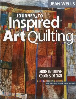 Journey to Inspired Art Quilting (eBook, ePUB) - Wells, Jean Journey to Inspired Art Quilting (eBook, ePUB) - Wells, Jean