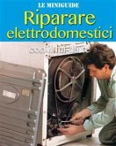 Riparare elettrodomestici con il fai da te (fixed-layout eBook, ePUB)