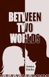 Between Two Worlds (eBook, ePUB) - Bild 1