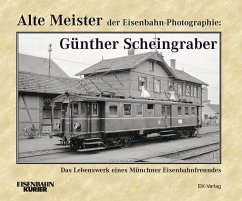 Alte Meister der Eisenbahn-Photographie: Günther Scheingraber - Weigert, Ernst Andreas