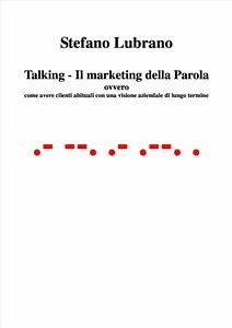 Talking - Il Marketing della Parola (eBook, ePUB) - Lubrano, Stefano; Lubrano, Stefano