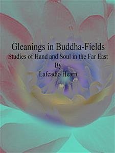 Gleanings in Buddha-Fields (eBook, ePUB) - Hearn, Lafcadio