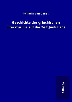 Geschichte der griechischen Literatur bis auf die Zeit Justinians
