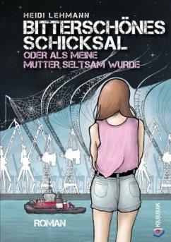 Bitterschönes Schicksal oder als meine Mutter seltsam wurde - Lehmann, Heidi