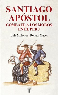 Santiago Apóstol combate a los moros en el Perú - Millones Figueroa, Luis; Mayer, Renata