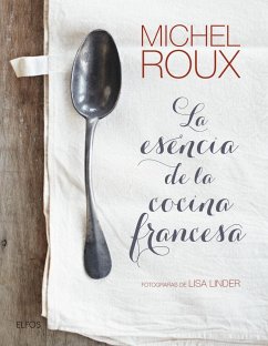La esencia de la cocina francesa - Roux, Michel