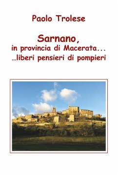 Sarnano, in provincia di Macerata... liberi pensieri di pompieri (eBook, ePUB) - Trolese, Paolo