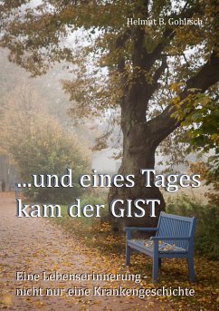 ...und eines Tages kam der GIST - Gohlisch, Helmut B.