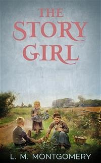 The Story Girl (eBook, ePUB) - M. Montgomery, L.