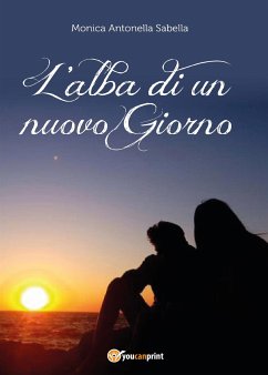 L'alba di un nuovo giorno (eBook, PDF) - Antonella Sabella, Monica